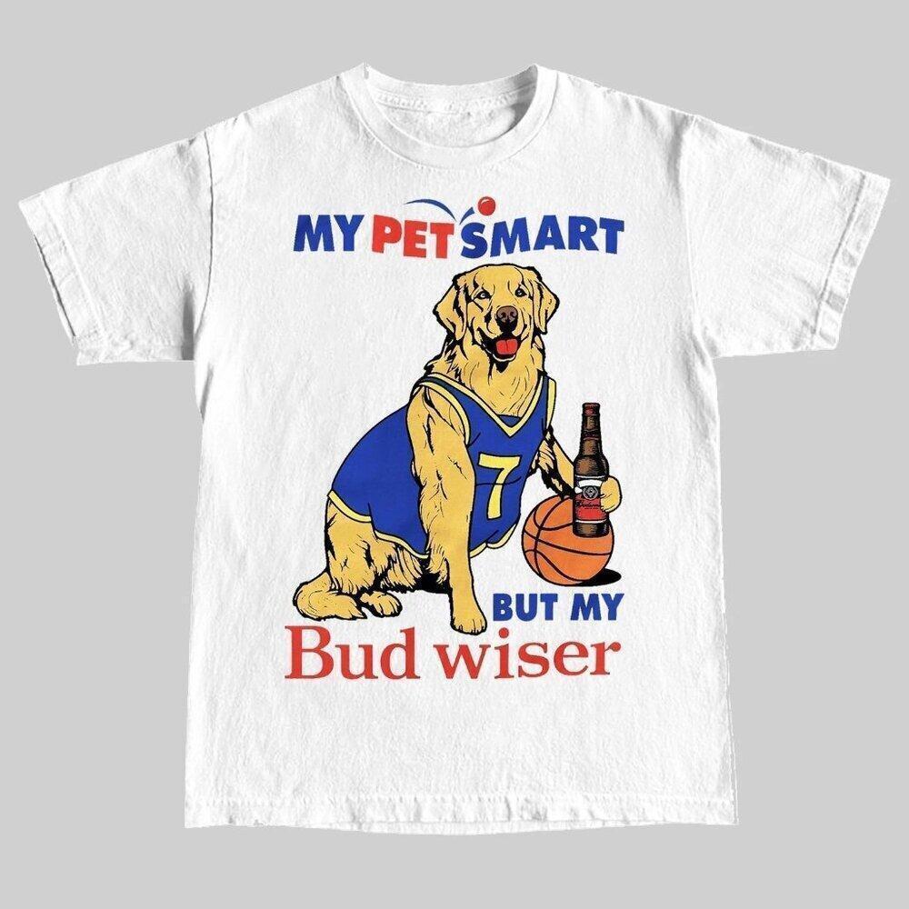 My Pet Smart, But My Bud Weiser T Shirt 152